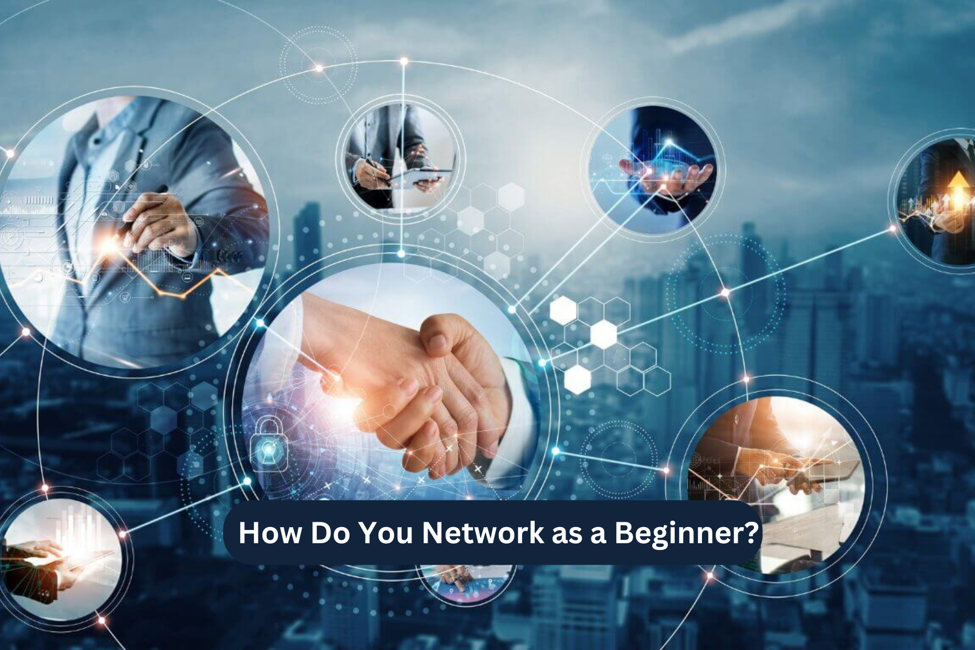 How Do You Network as a Beginner?
